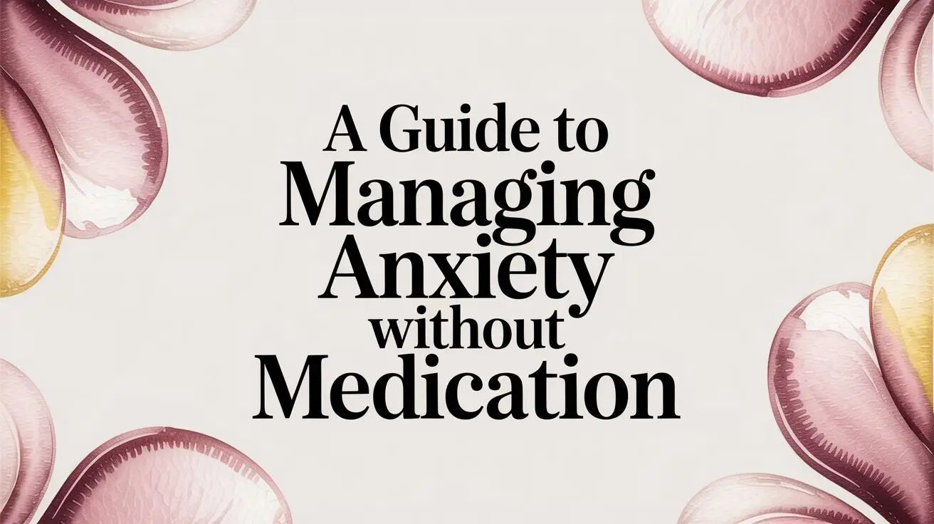 A Guide to Managing Anxiety Without Medication