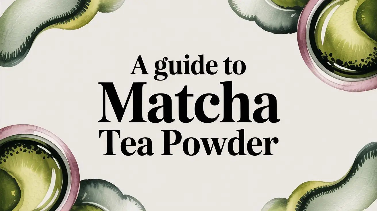 A Guide to Matcha Tea Powder