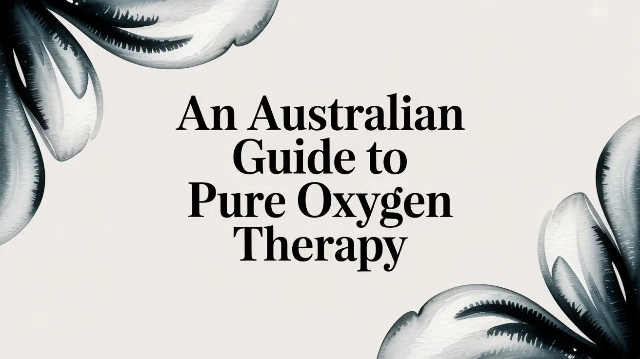 An Australian Guide to Pure Oxygen Therapy