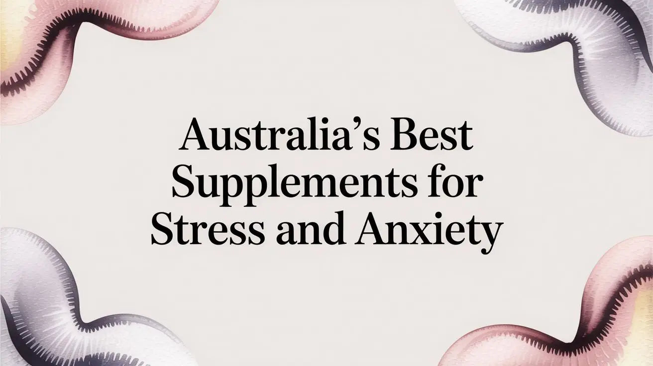 Australia’s Best Supplements for Stress and Anxiety