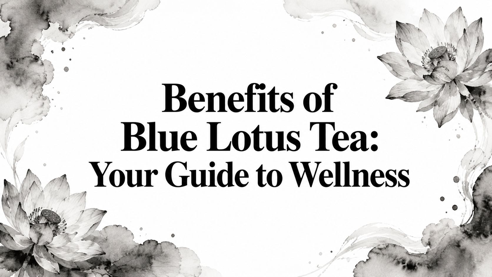 Benefits of Blue Lotus Tea: Your Guide to Wellness