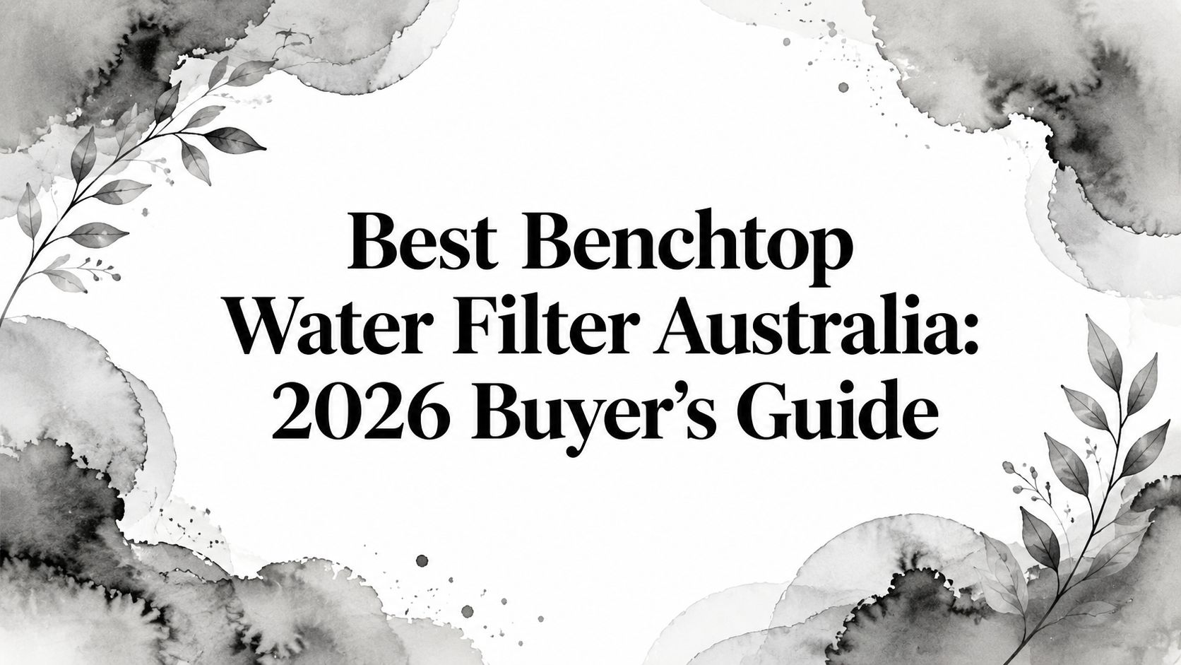 Best Benchtop Water Filter Australia: 2026 Buyer's Guide