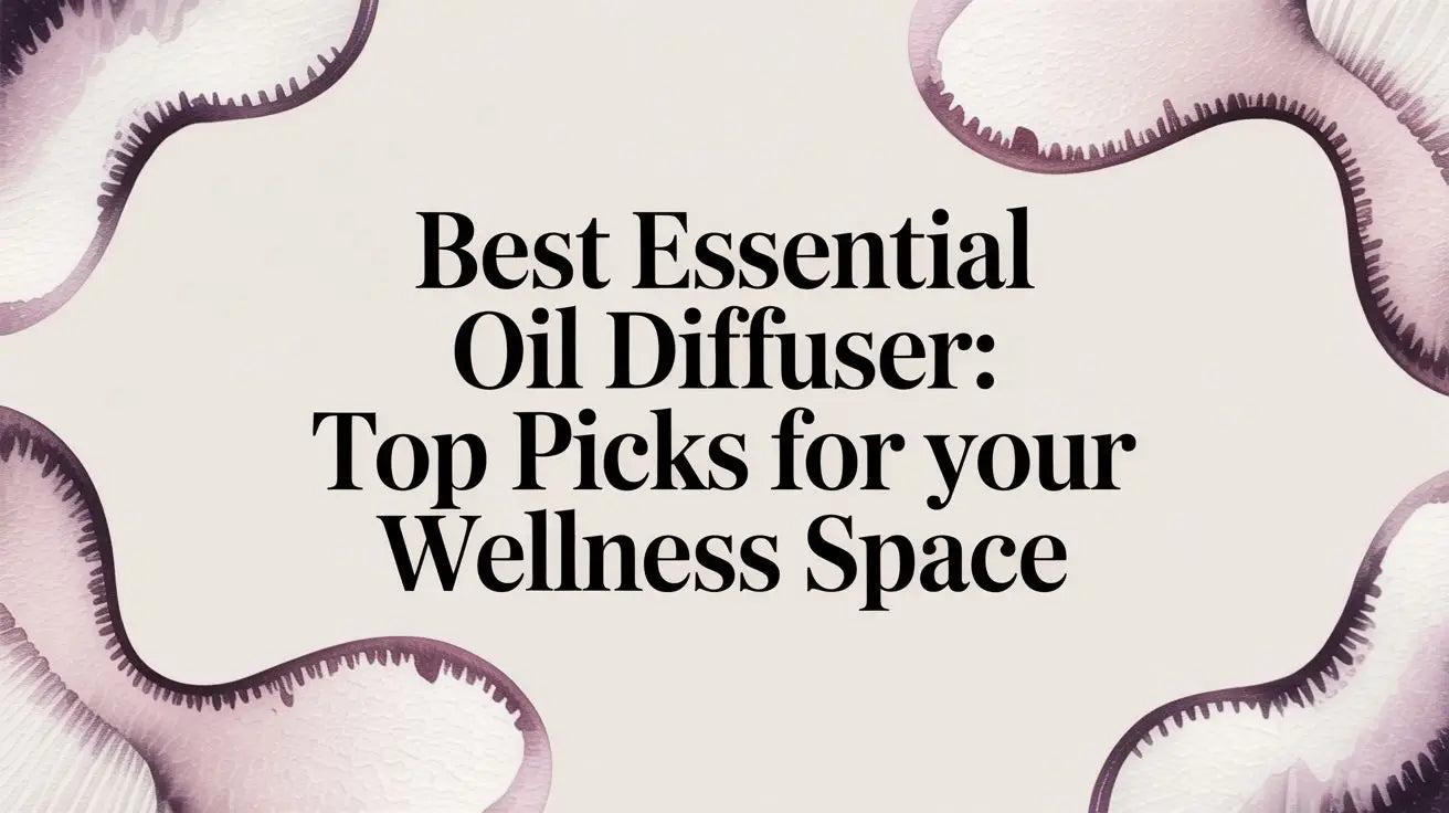 Best essential oil diffuser: Top Picks for Your Wellness Space