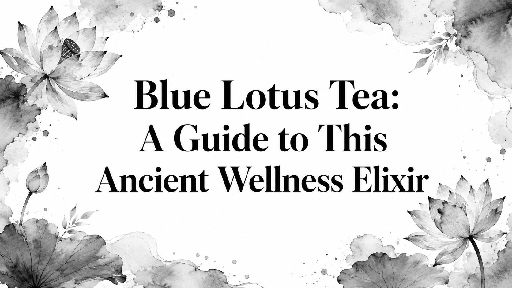 Blue Lotus Tea: A Guide to This Ancient Wellness Elixir