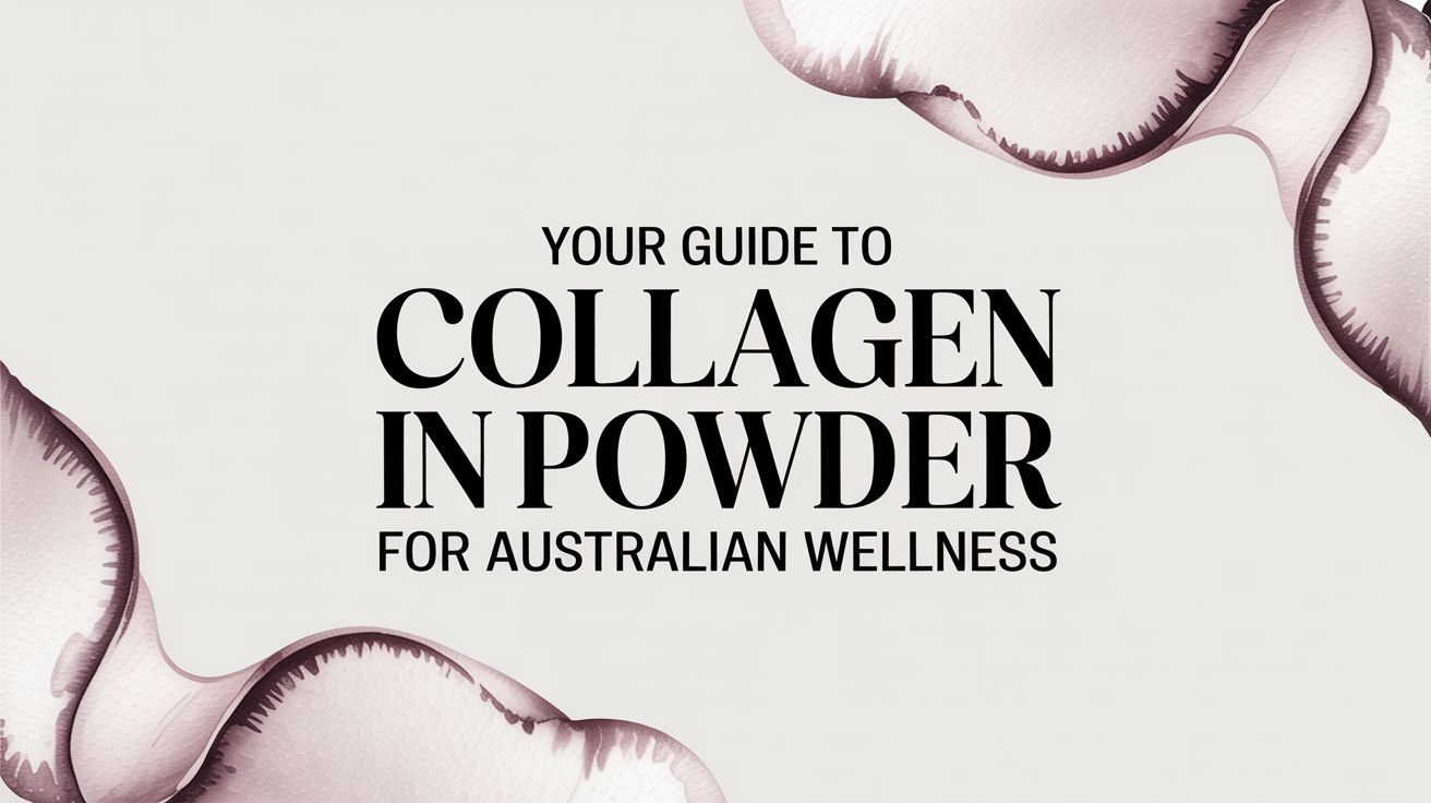 Your Guide to Collagen in Powder for Australian Wellness