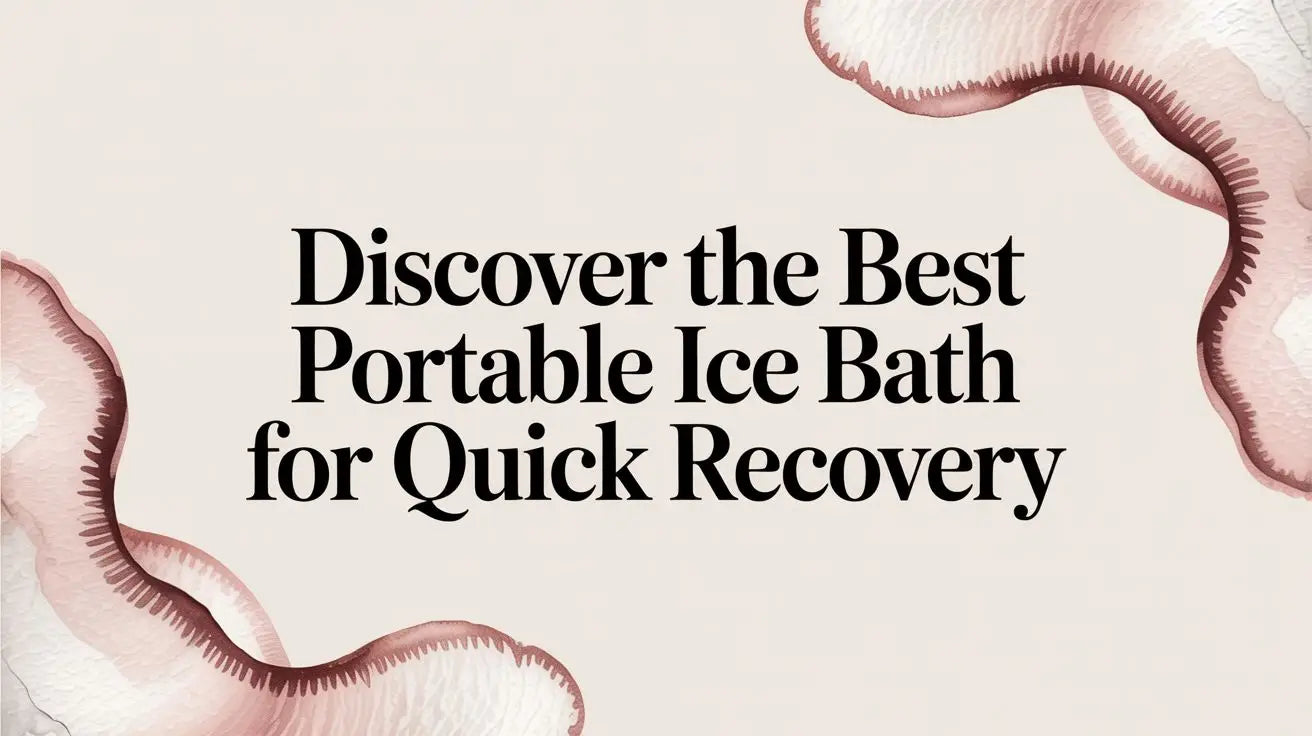 Discover The Best Portable Ice Bath For Quick Recovery