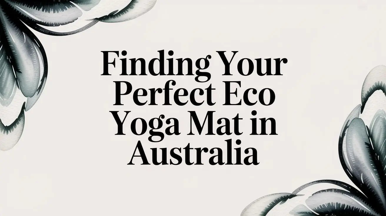 Finding Your Perfect Eco Yoga Mat in Australia