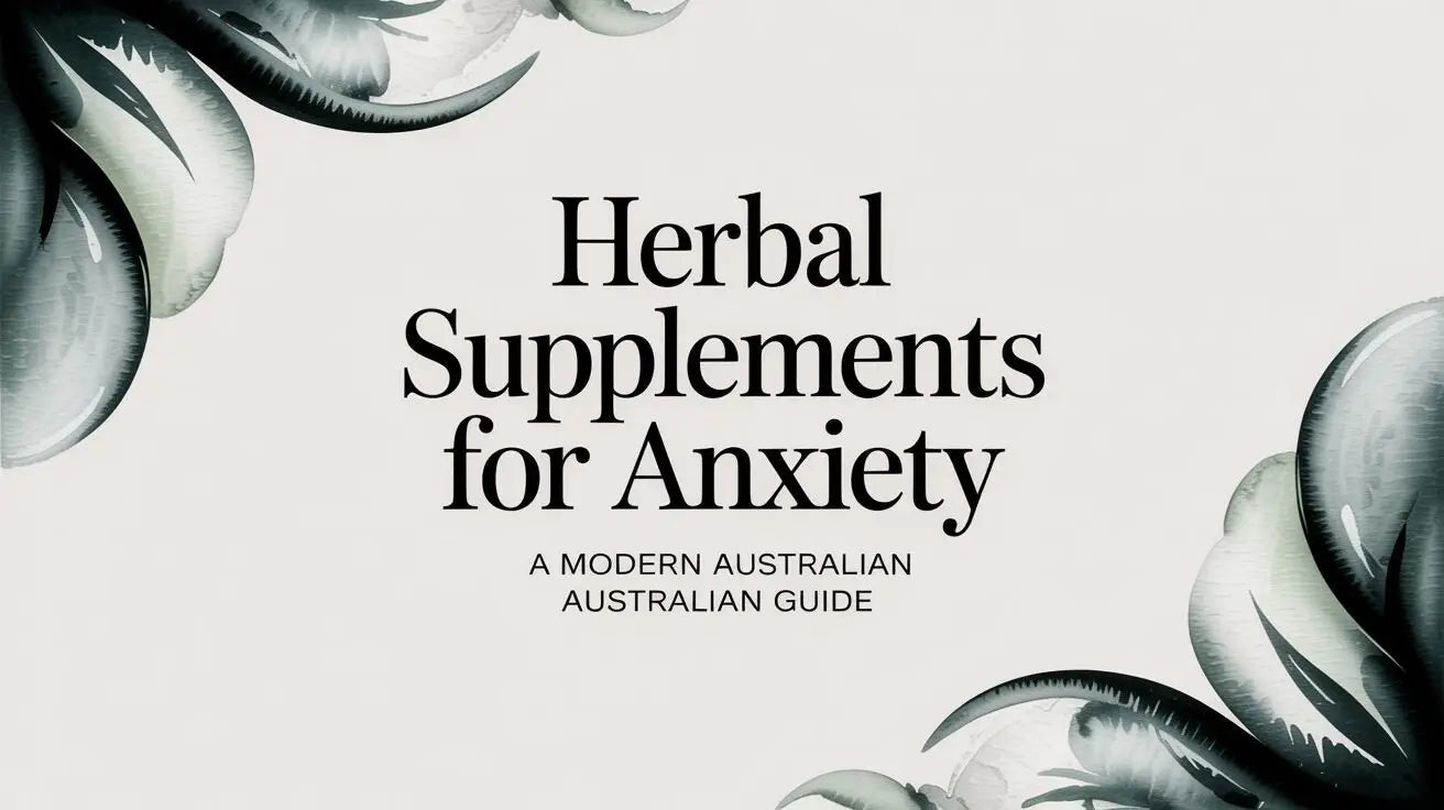 Herbal Supplements for Anxiety A Modern Australian Guide