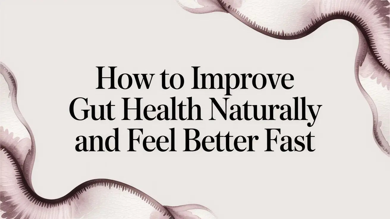 How to Improve Gut Health Naturally and Feel Better Fast