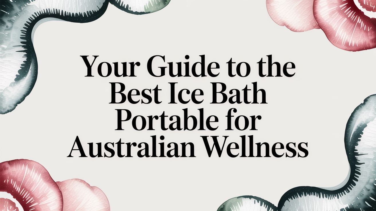Your Guide to the Best Ice Bath Portable for Australian Wellness