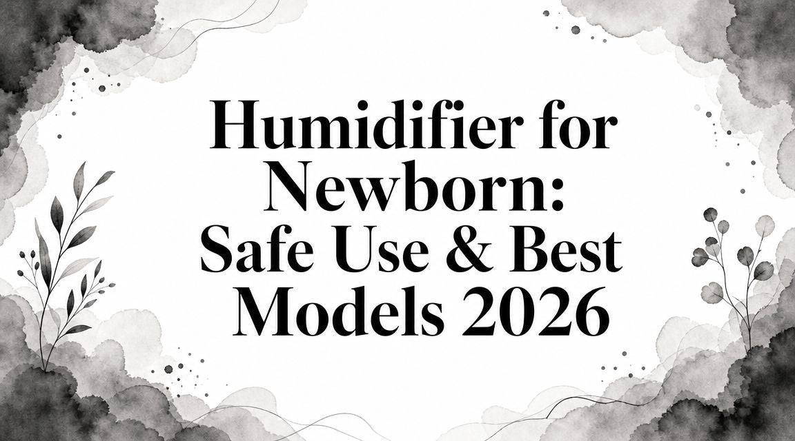 Humidifier for Newborn: Safe Use & Best Models 2026