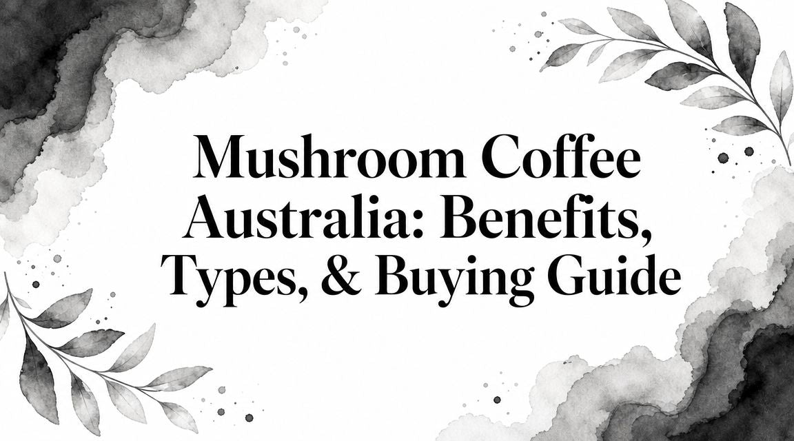 Mushroom Coffee Australia: Benefits, Types, & Buying Guide