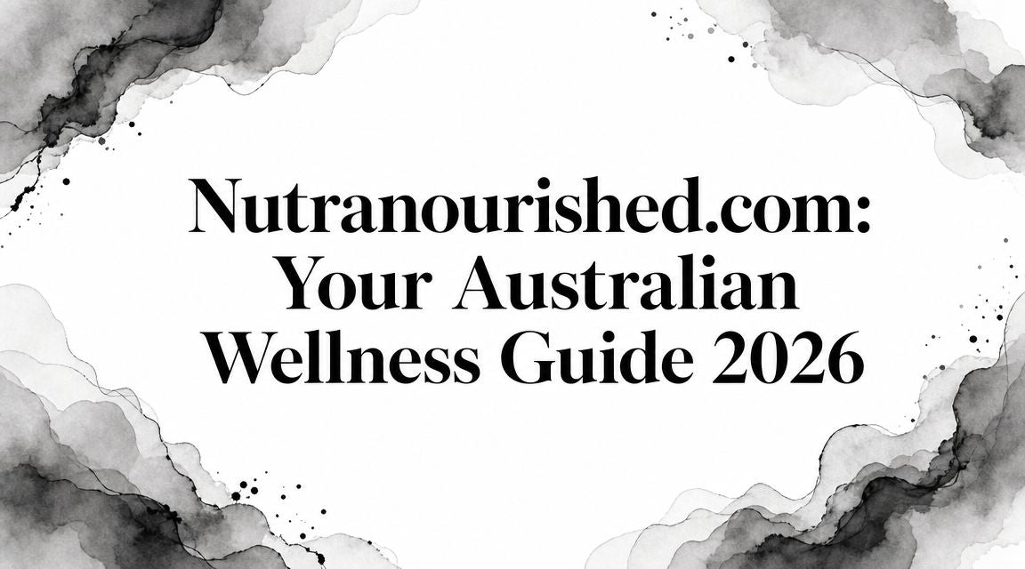 Nutranourished.com: Your Australian Wellness Guide 2026