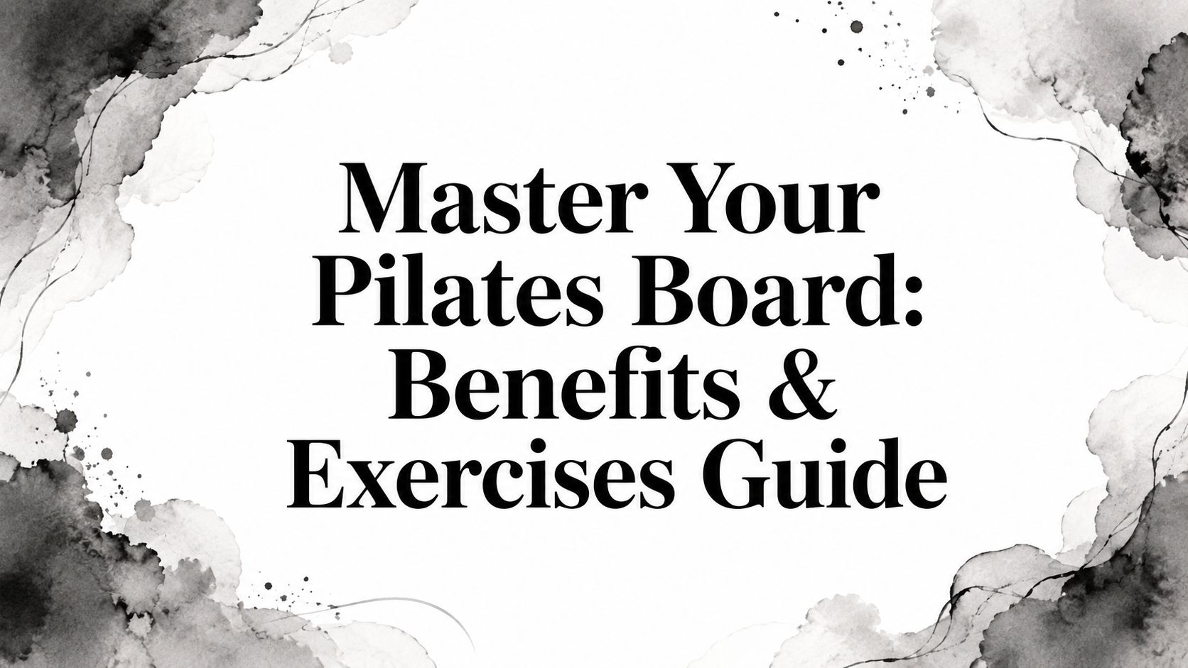 Master Your Pilates Board: Benefits & Exercises Guide