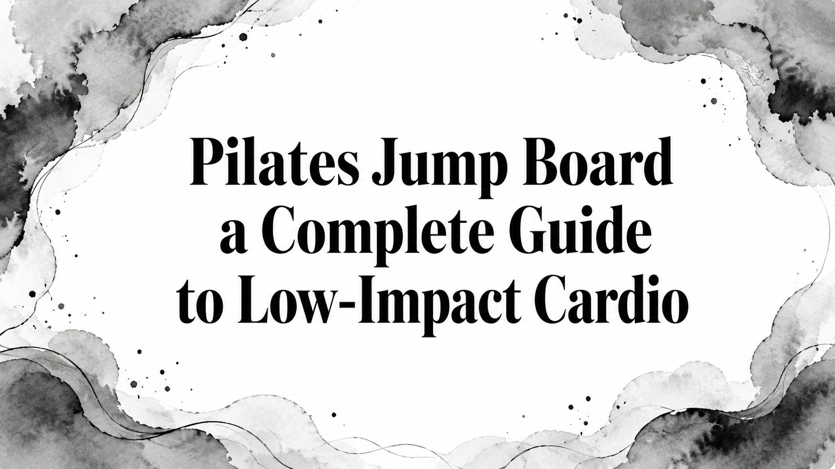 Pilates Jump Board a Complete Guide to Low-Impact Cardio