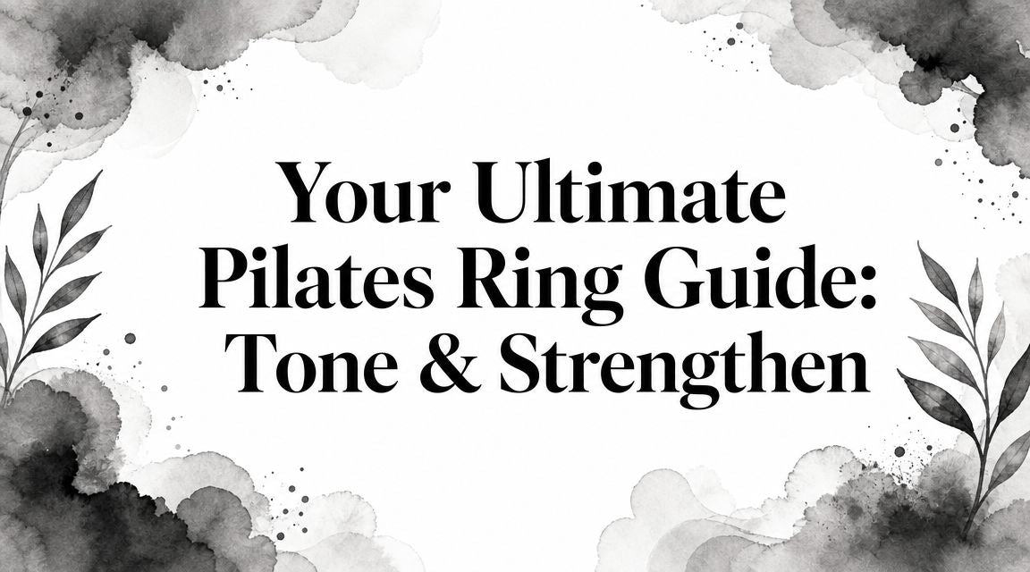 Your Ultimate Pilates Ring Guide: Tone & Strengthen