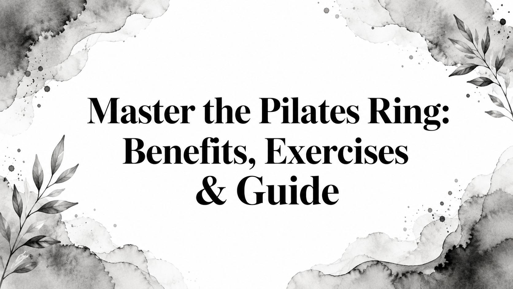 Master the Pilates Ring: Benefits, Exercises & Guide