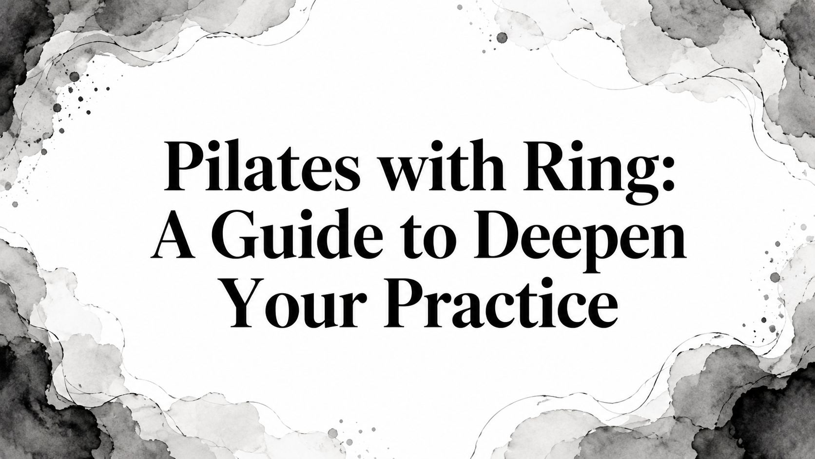 Pilates with Ring: A Guide to Deepen Your Practice