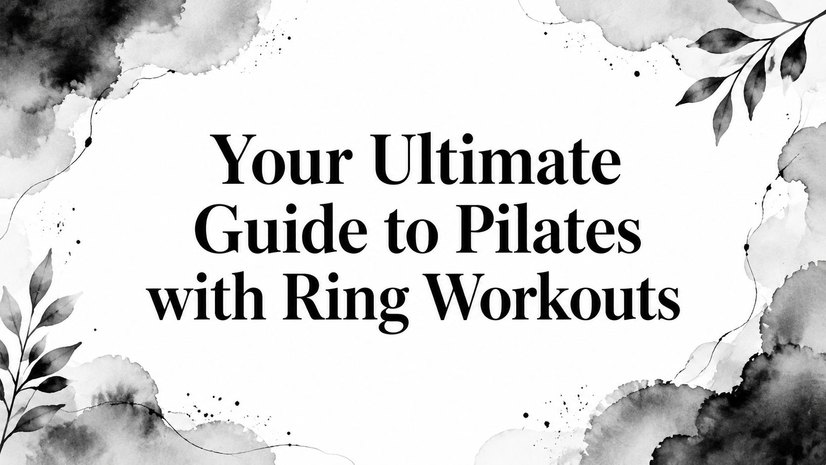 Your Ultimate Guide to Pilates with Ring Workouts
