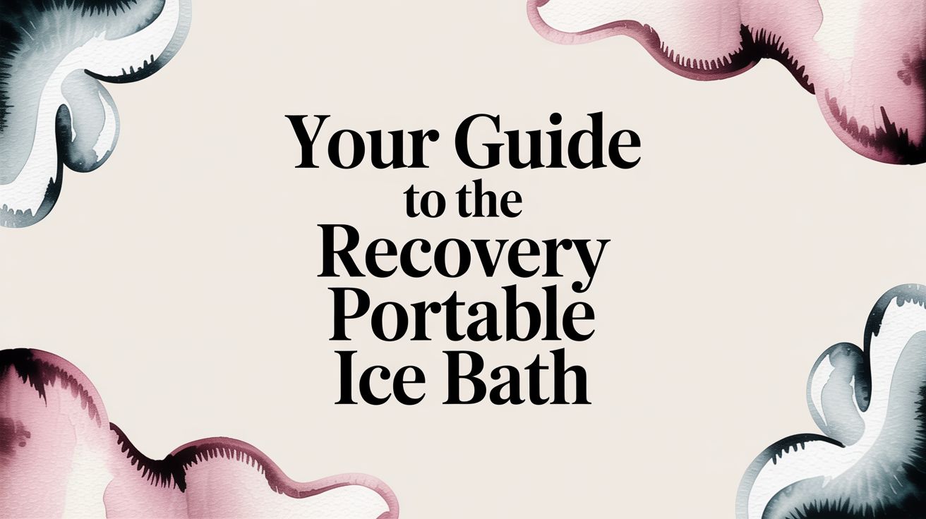 Your Guide to the Recovery Portable Ice Bath