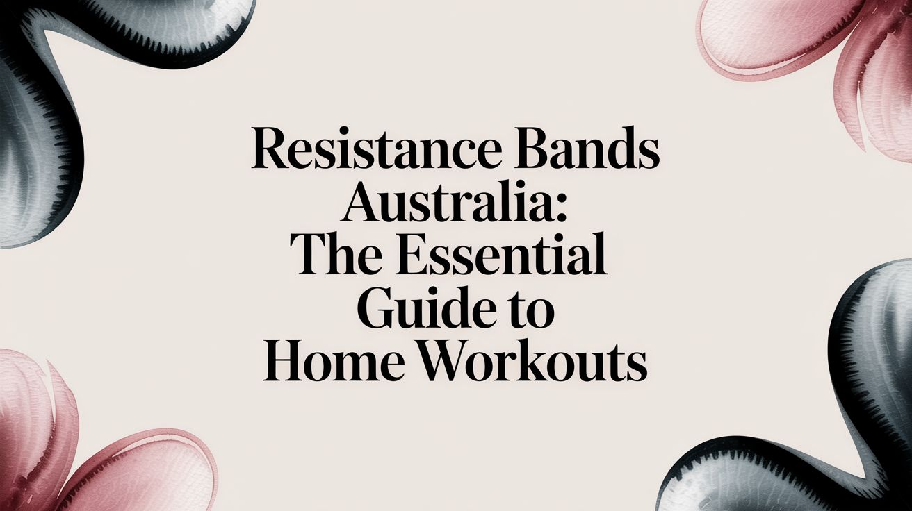 Resistance bands australia: The Essential Guide to Home Workouts