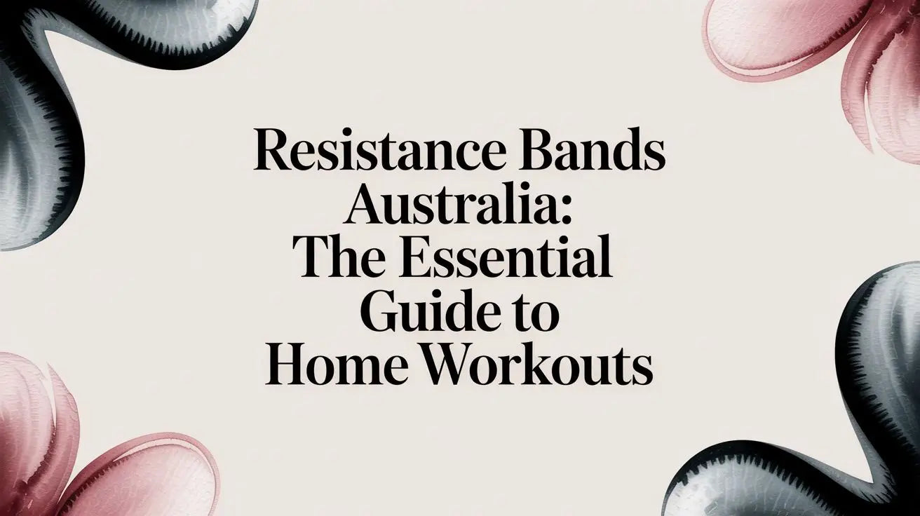 Resistance bands australia: The Essential Guide to Home Workouts