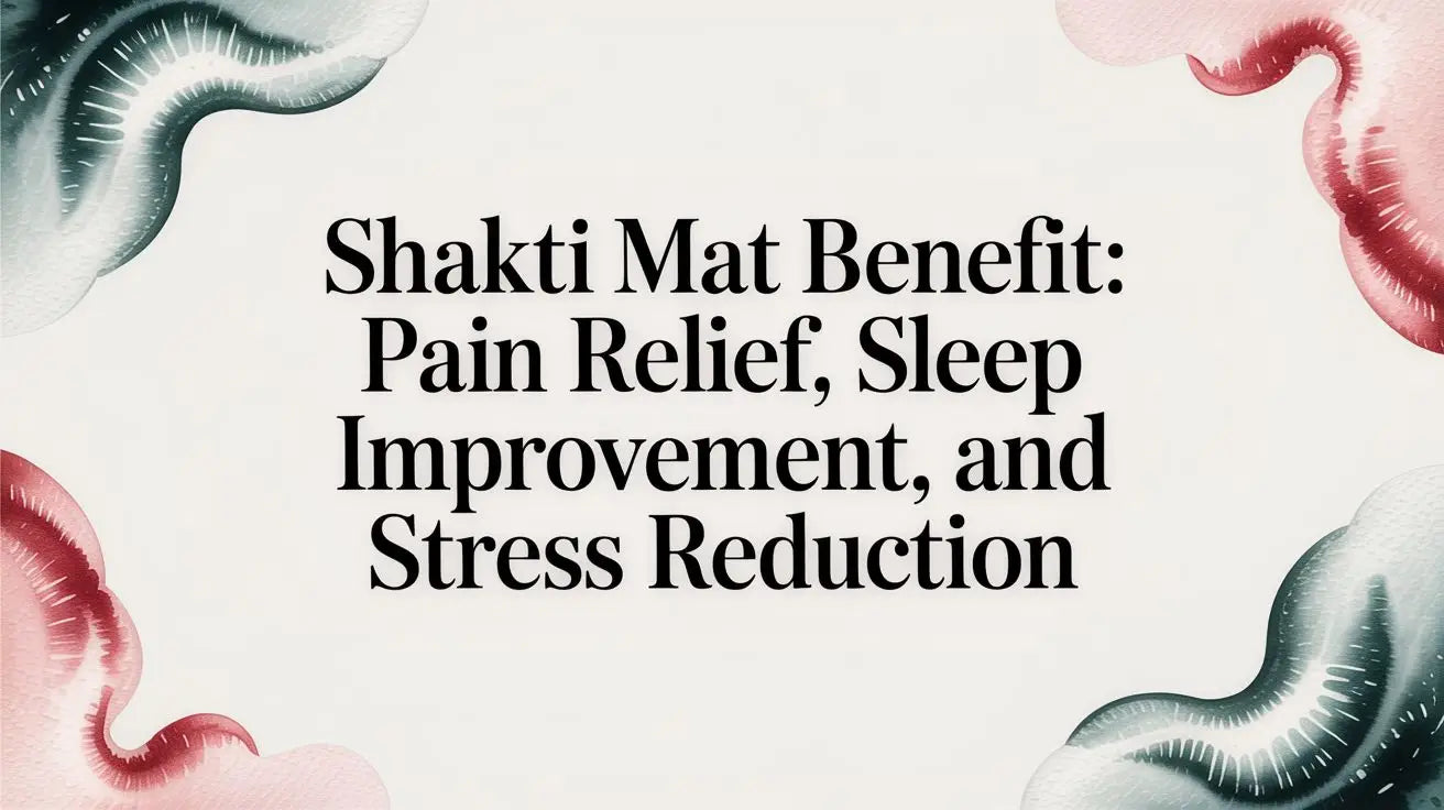 Shakti mat benefit: Pain Relief Sleep Improvement and Stress Reduction