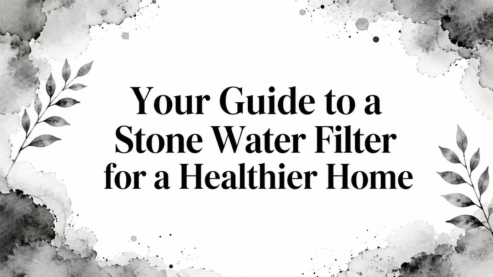 Your Guide to a Stone Water Filter for a Healthier Home