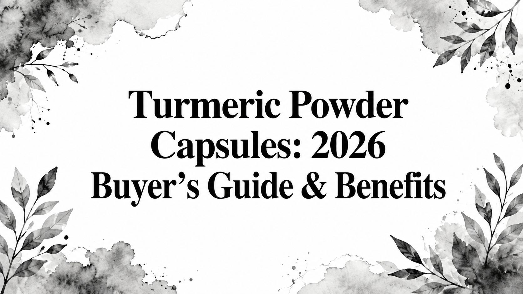 Turmeric Powder Capsules: 2026 Buyer's Guide & Benefits