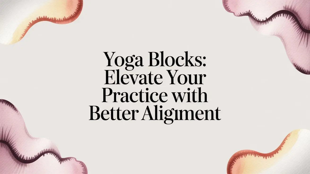 Yoga blocks: Elevate Your Practice with Better Alignment