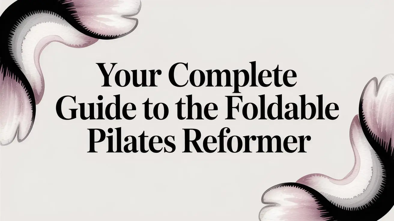 Your Complete Guide to the Foldable Pilates Reformer