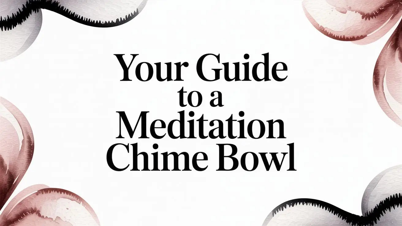 Your Guide to a Meditation Chime Bowl