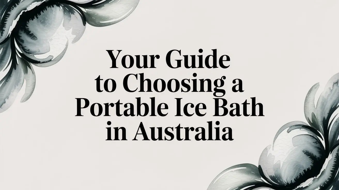 Your Guide to Choosing a Portable Ice Bath in Australia
