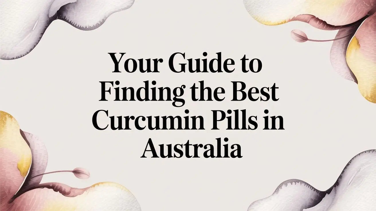Your Guide to Finding the Best Curcumin Pills in Australia