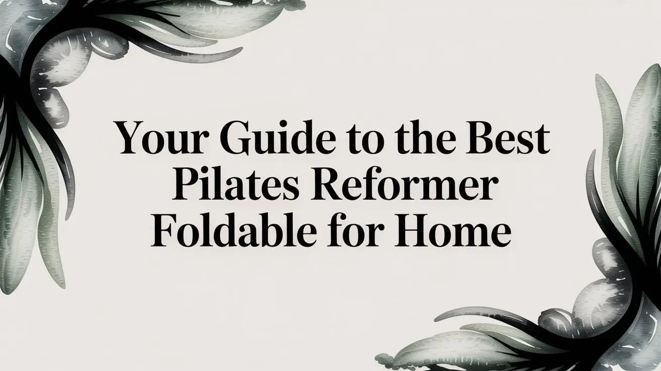 Your Guide To The Best Pilates Reformer Foldable For Home