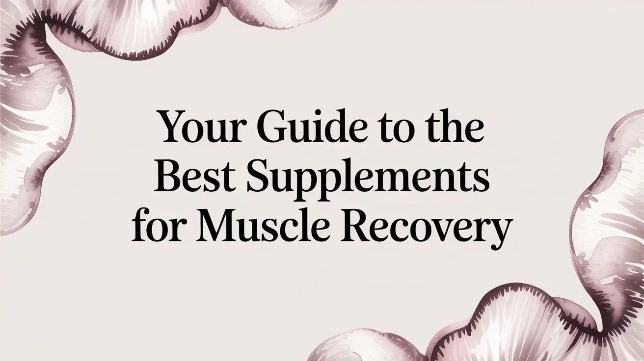 Your Guide to the Best Supplements for Muscle Recovery