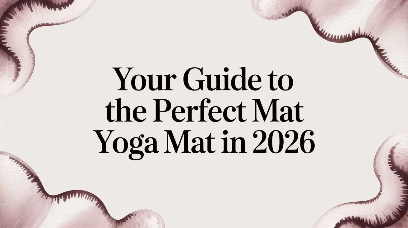 Your Guide To The Perfect Mat Yoga Mat in 2026