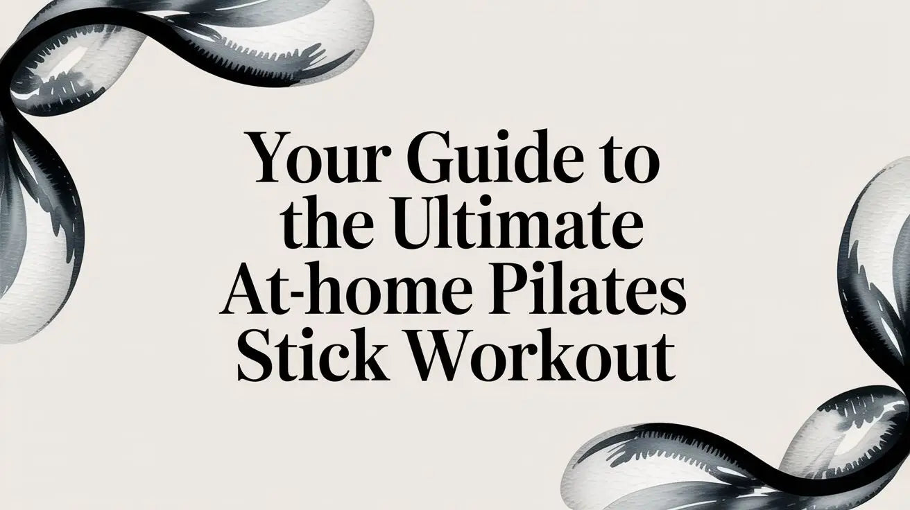 Your Guide to the Ultimate At-Home Pilates Stick Workout