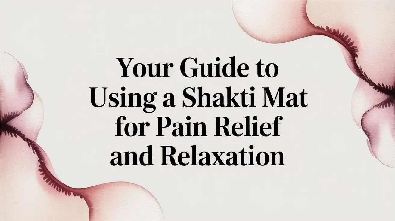 Your Guide to Using a Shakti Mat for Pain Relief and Relaxation