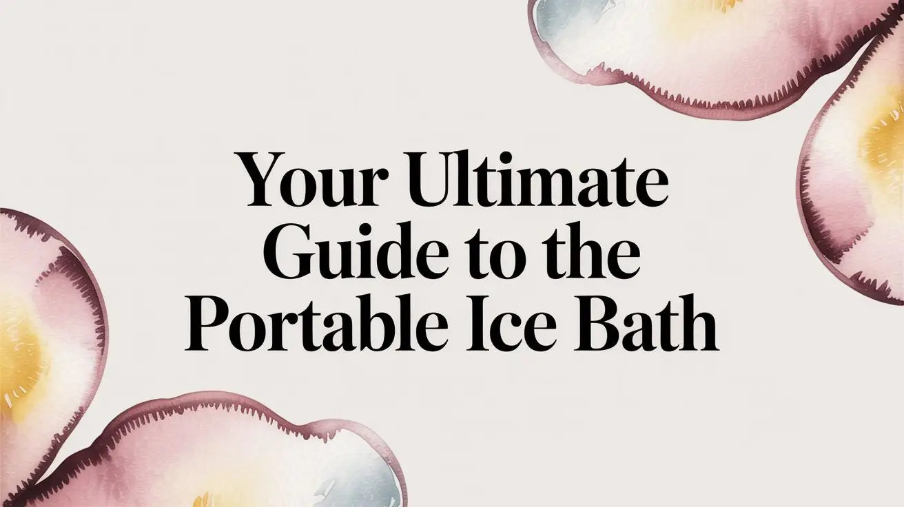 Your Ultimate Guide to the Portable Ice Bath