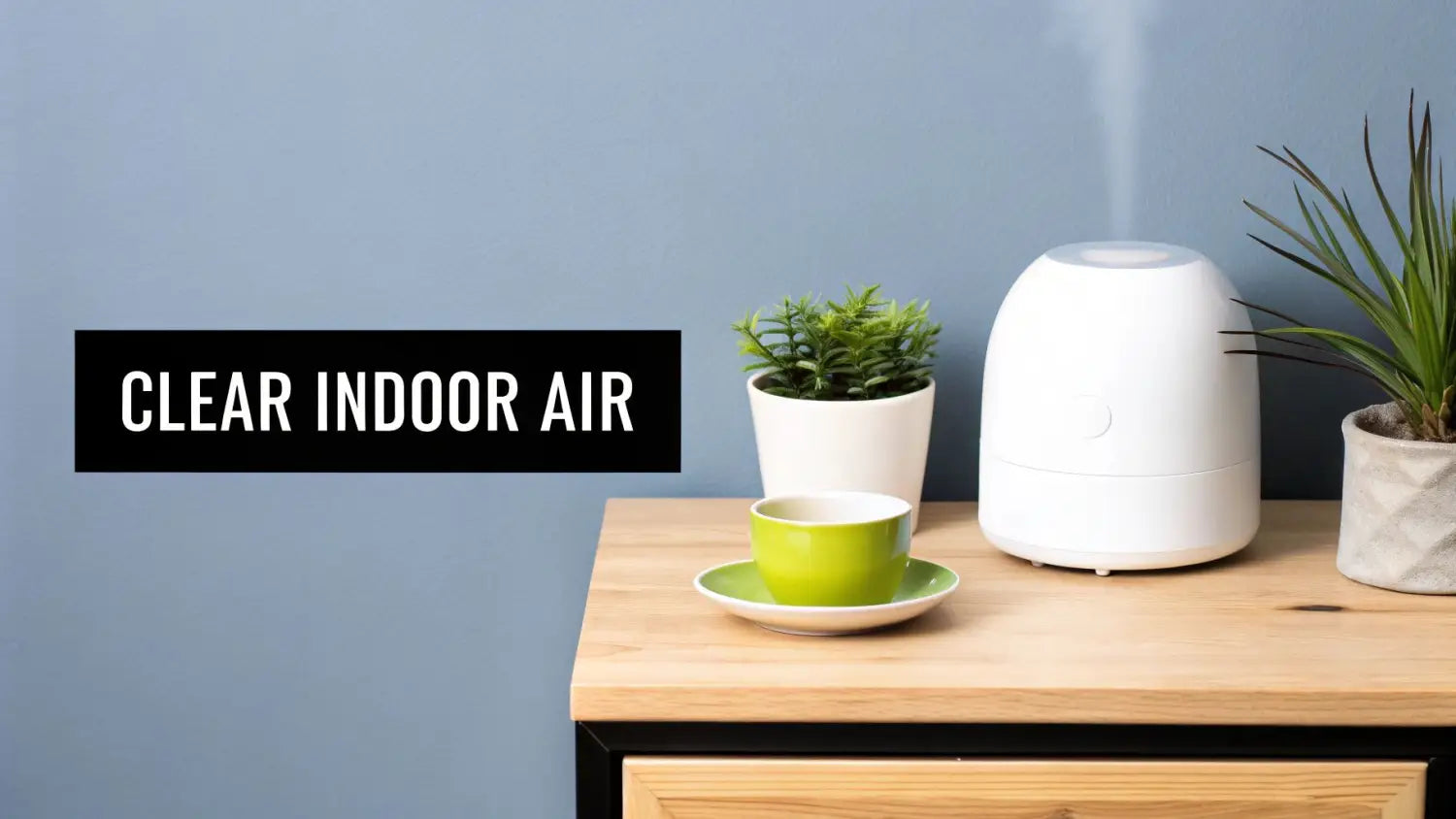 White humidifier releasing mist on a wooden table, alongside plants and a teacup, with 'CLEAR INDOOR AIR' text.